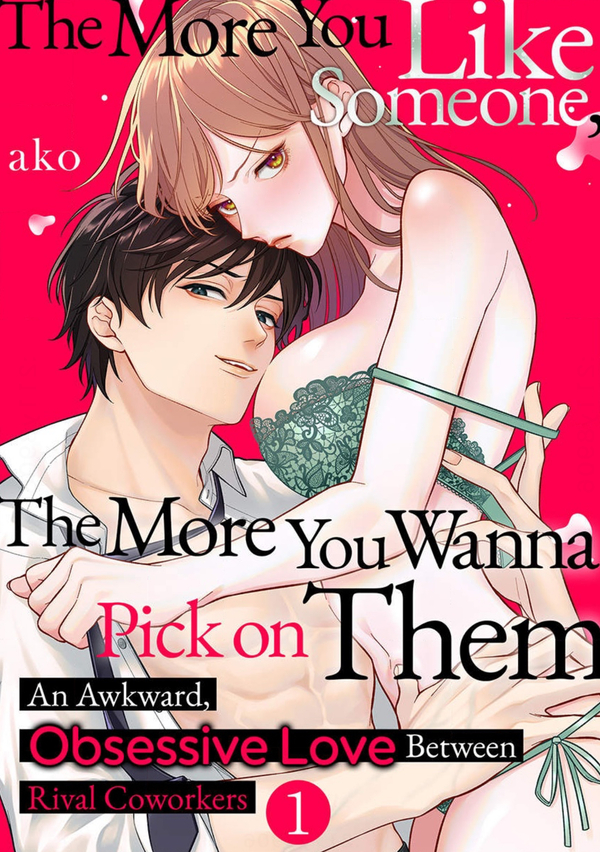 The More You Like Someone, the More You Wanna Pick on Them An Awkward, Obsessive Love Between Rival Coworkers The More You Like Someone, the More You Wanna Pick on Them An Awkward, Obsessive Love Between Rival Coworkers